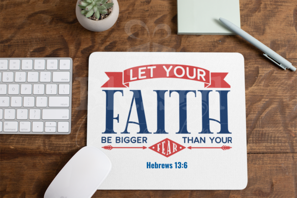 Let your Faith be Bigger than your Fear. Mouse Pad